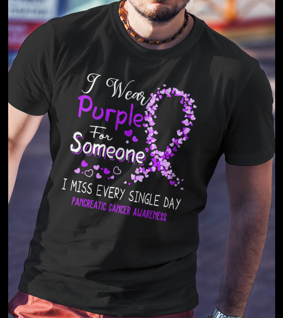 I Wear Purple For Someone I Miss Every Single Day Pancreatic Cancer Awareness T-Shirt