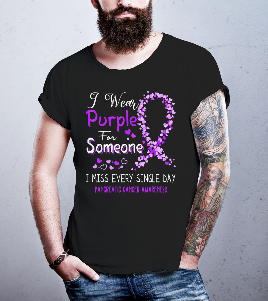 I Wear Purple For Someone I Miss Every Single Day Pancreatic Cancer Awareness T-Shirt