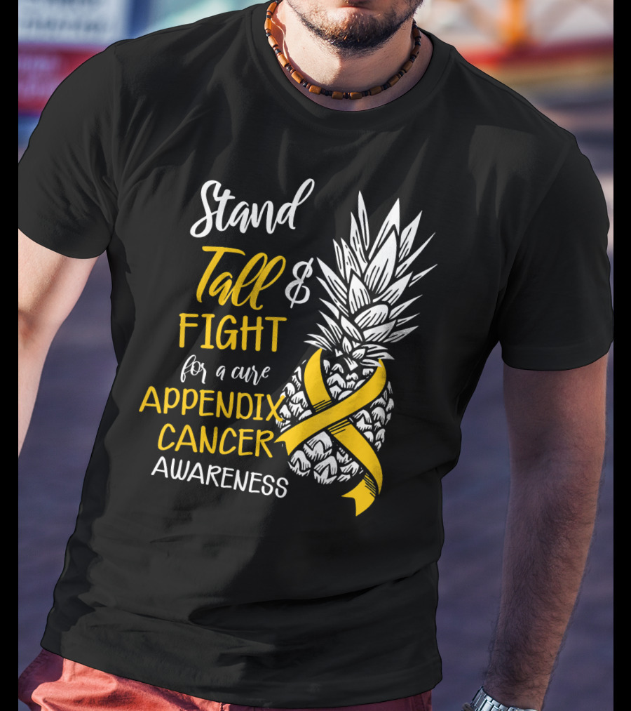 Stand Tall And Fight For A Cure Appendix Cancer Awareness Pineapple T-Shirt
