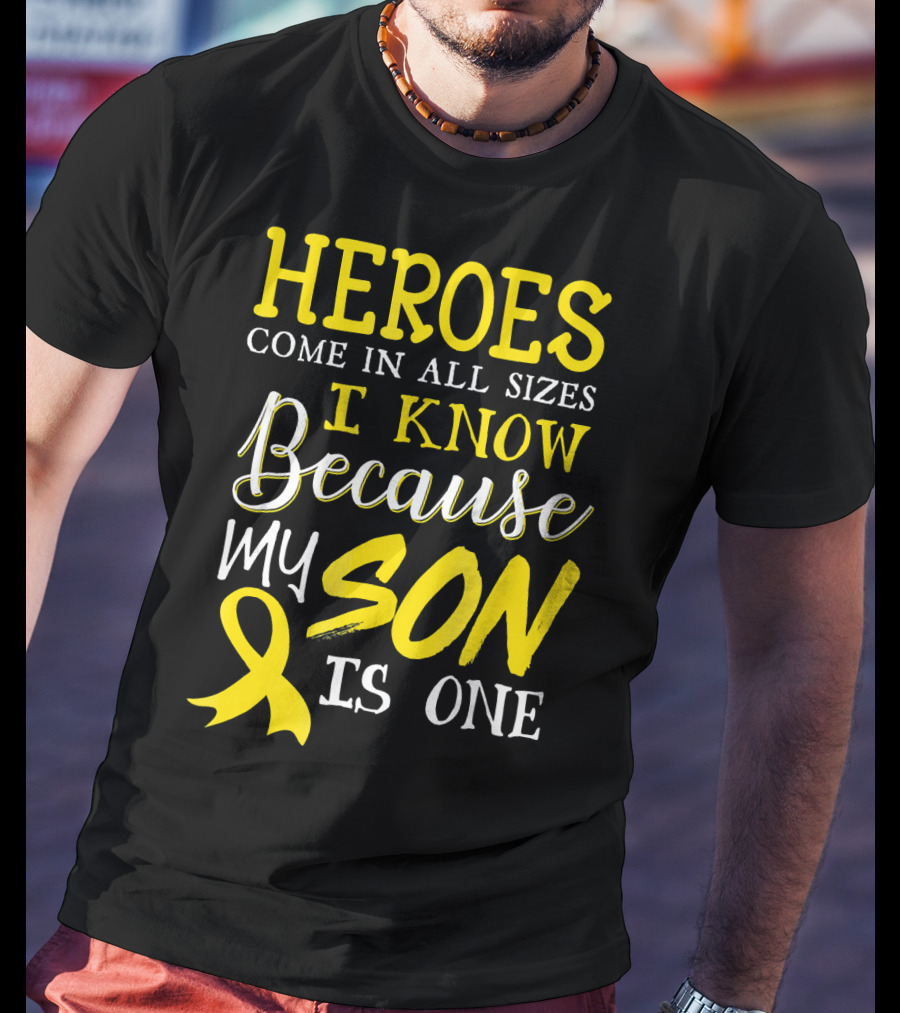 Heroes Come In All Sizes I Know Because My Son Is One Childhood Cancer Awareness T-Shirt