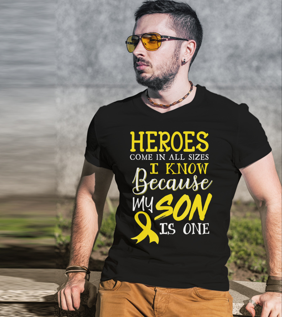 Heroes Come In All Sizes I Know Because My Son Is One Childhood Cancer Awareness T-Shirt