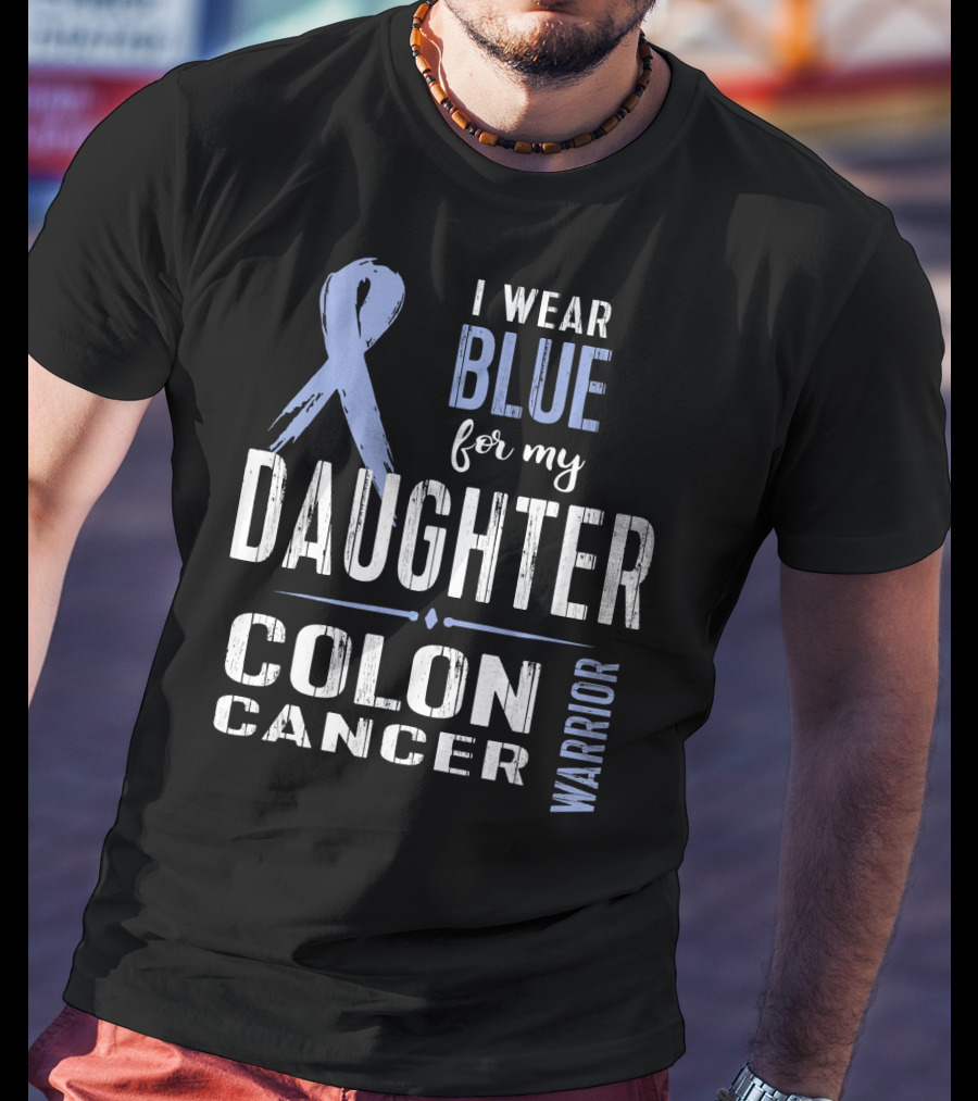 I Wear Blue For My Daughter Colon Cancer Warrior T-Shirt