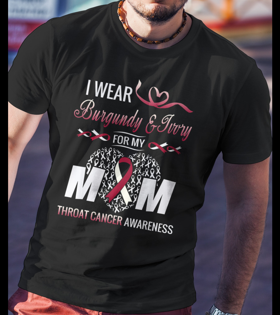 I Wear Burgundy And Ivory For My Mom Throat Cancer Awareness T-Shirt