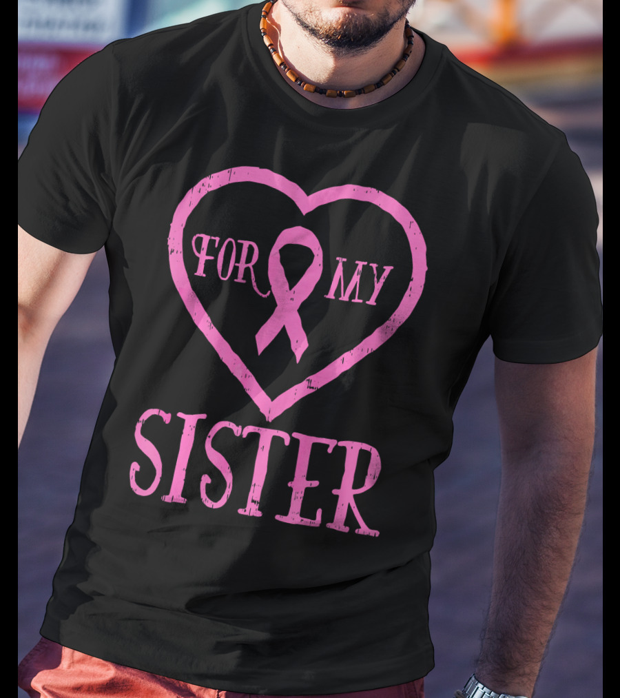 For My Sister Pink Ribbon Heart Breast Cancer Awareness T-Shirt