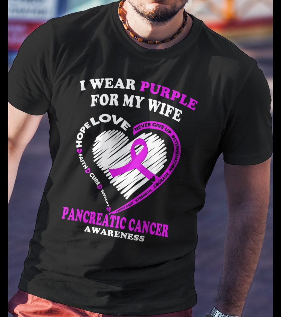 I Wear Purple For My Wife Love Hope Faith Cure Support Never Give Up Determination Family Fight Strength Courage Inspire Pancreatic Cancer Awareness T-Shirt