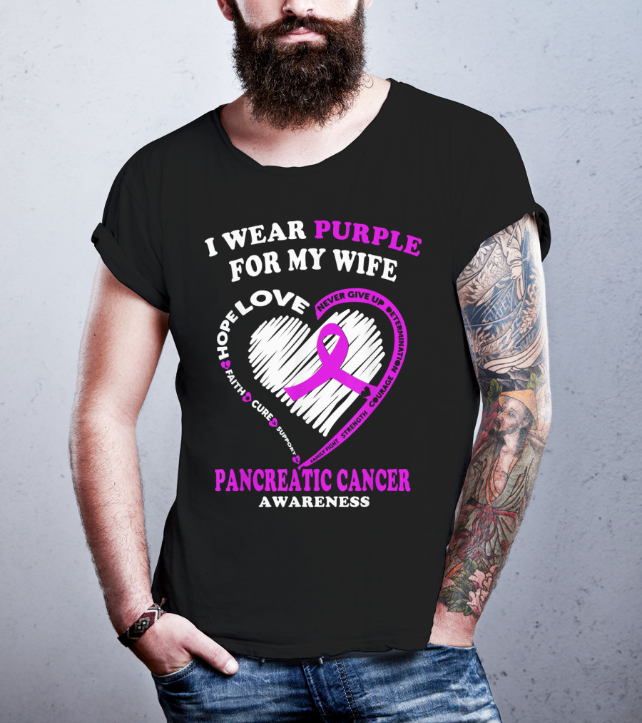 I Wear Purple For My Wife Love Hope Faith Cure Support Never Give Up Determination Family Fight Strength Courage Inspire Pancreatic Cancer Awareness T-Shirt