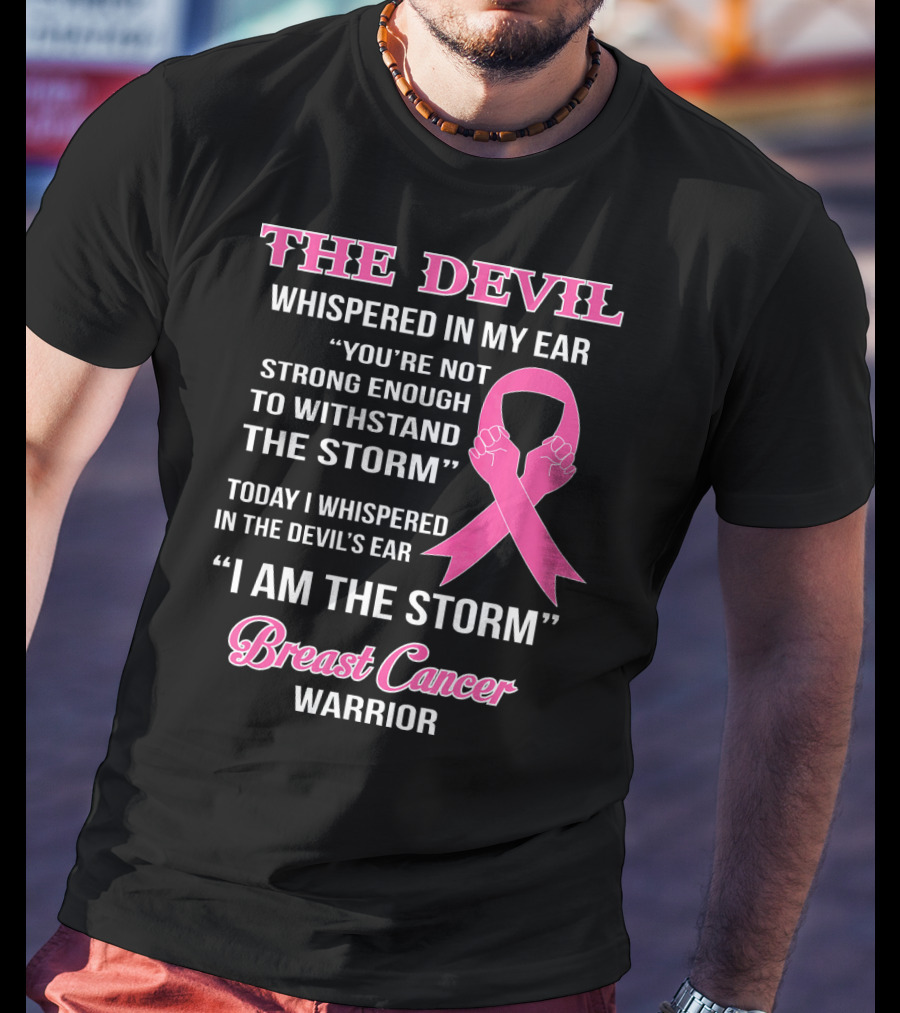The Devil Whispered In My Ear Breast Cancer Warrior I Am The Storm T-Shirt