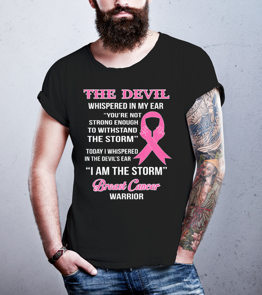 The Devil Whispered In My Ear Breast Cancer Warrior I Am The Storm T-Shirt