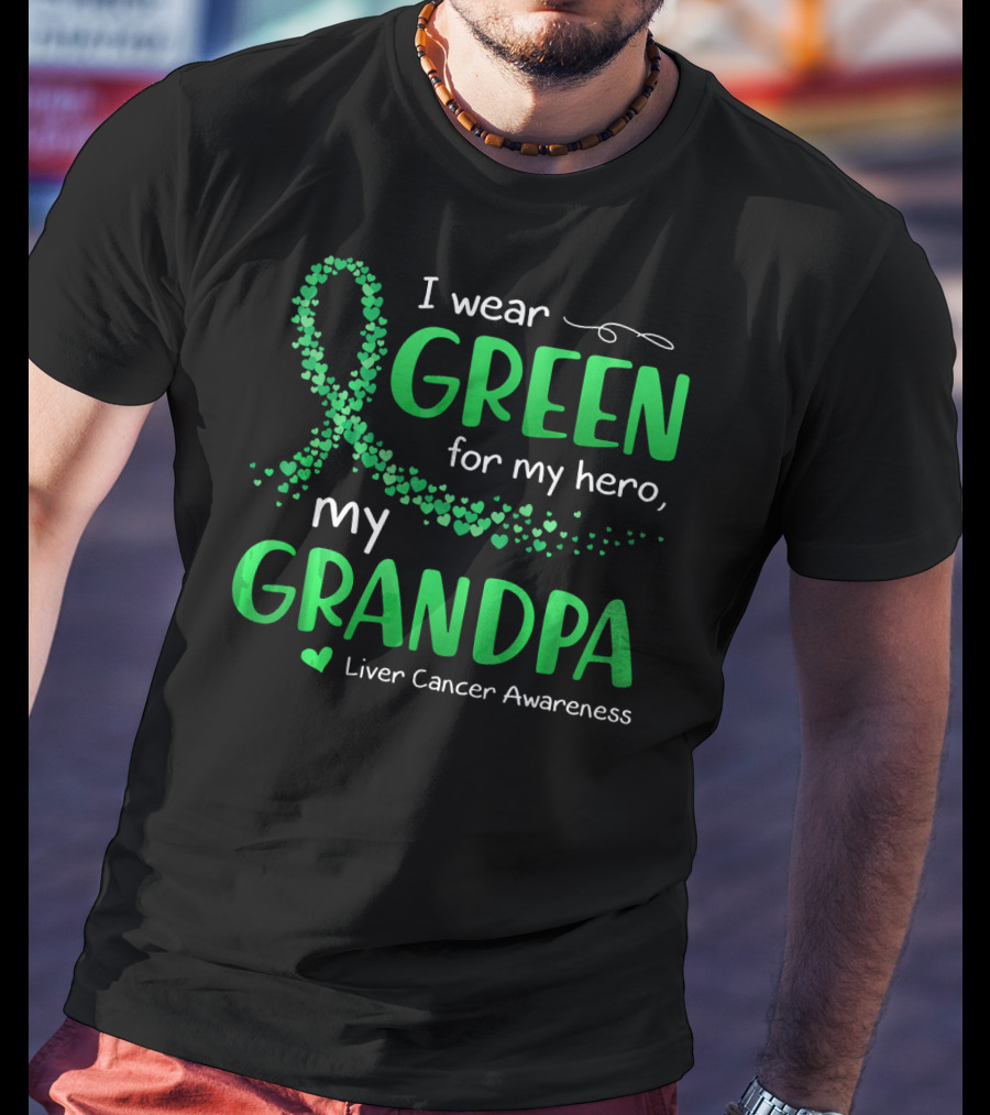 I Wear Green For My Hero My Grandpa Liver Cancer Awareness T-Shirt