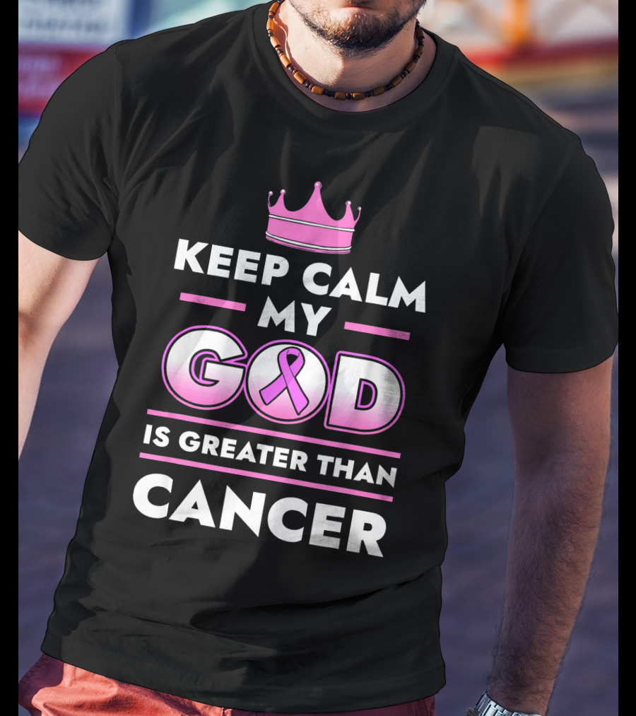 Keep Calm My God Is Greater Than Cancer Pink T-Shirt