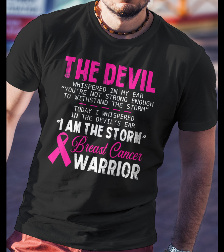 The Devil Whispered I Am The Storm Breast Cancer Warrior T-Shirt