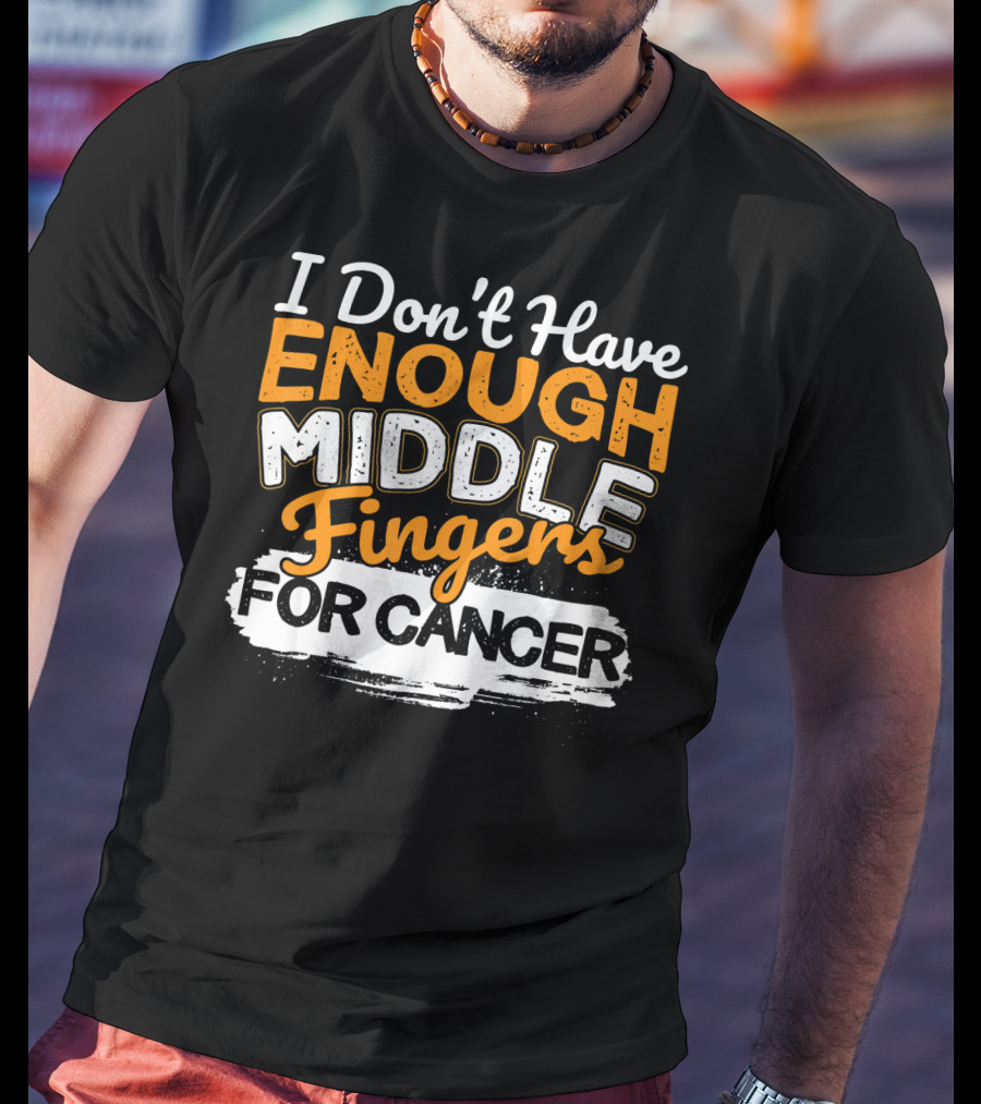 I Don't Have Enough Middle Fingers For Cancer T-Shirt