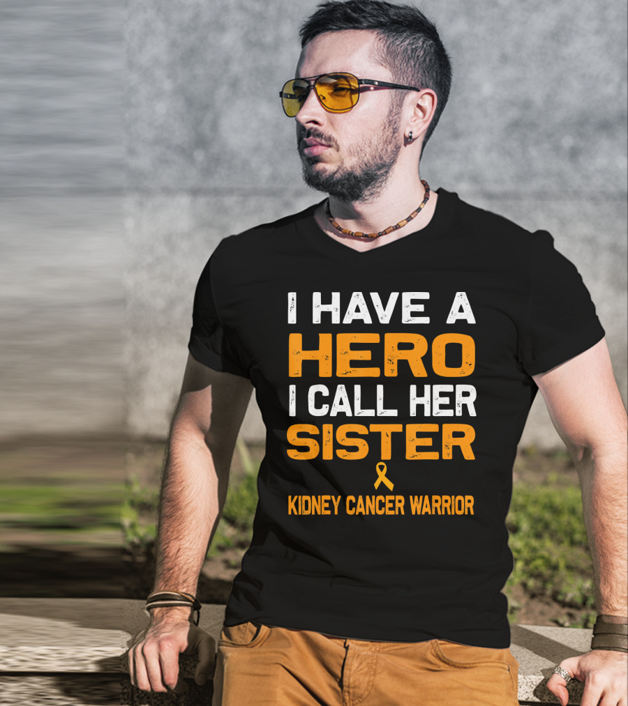 I Have A Hero I Call Her Sister Kidney Cancer Warrior T-Shirt
