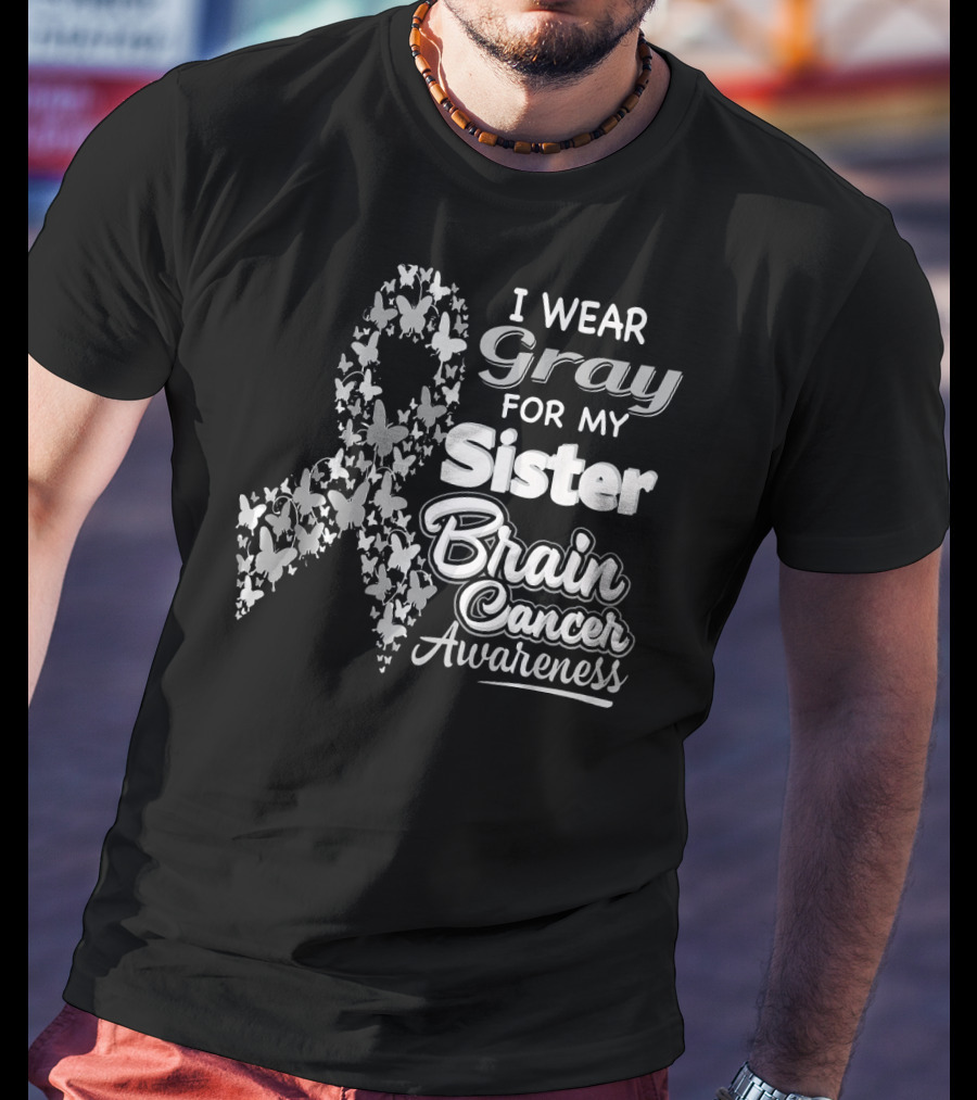I Wear Gray For My Sister Brain Cancer Awareness T-Shirt
