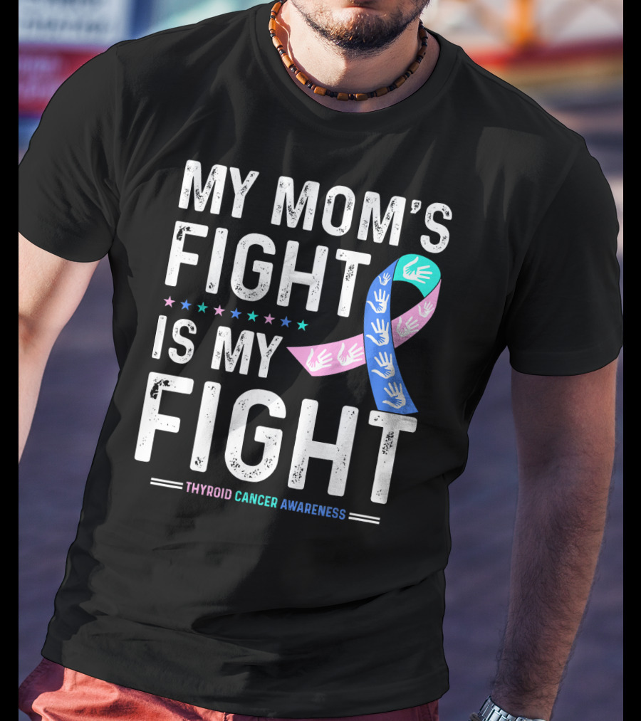 My Mom's Fight Is My Fight Thyroid Cancer Awareness T-Shirt