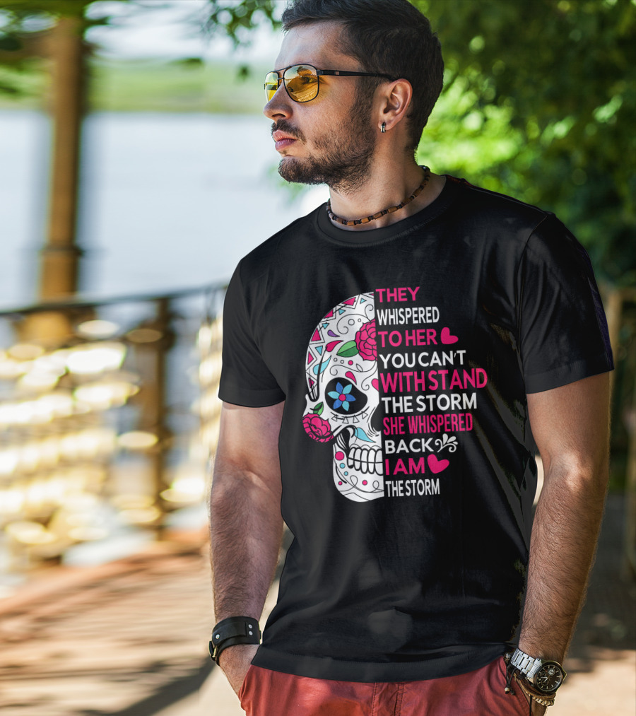 They Whispered To Her You Can't Withstand The Storm She Whispered Back I Am The Storm Breast Cancer Or Pancreatic Or Lung Canc T-Shirt