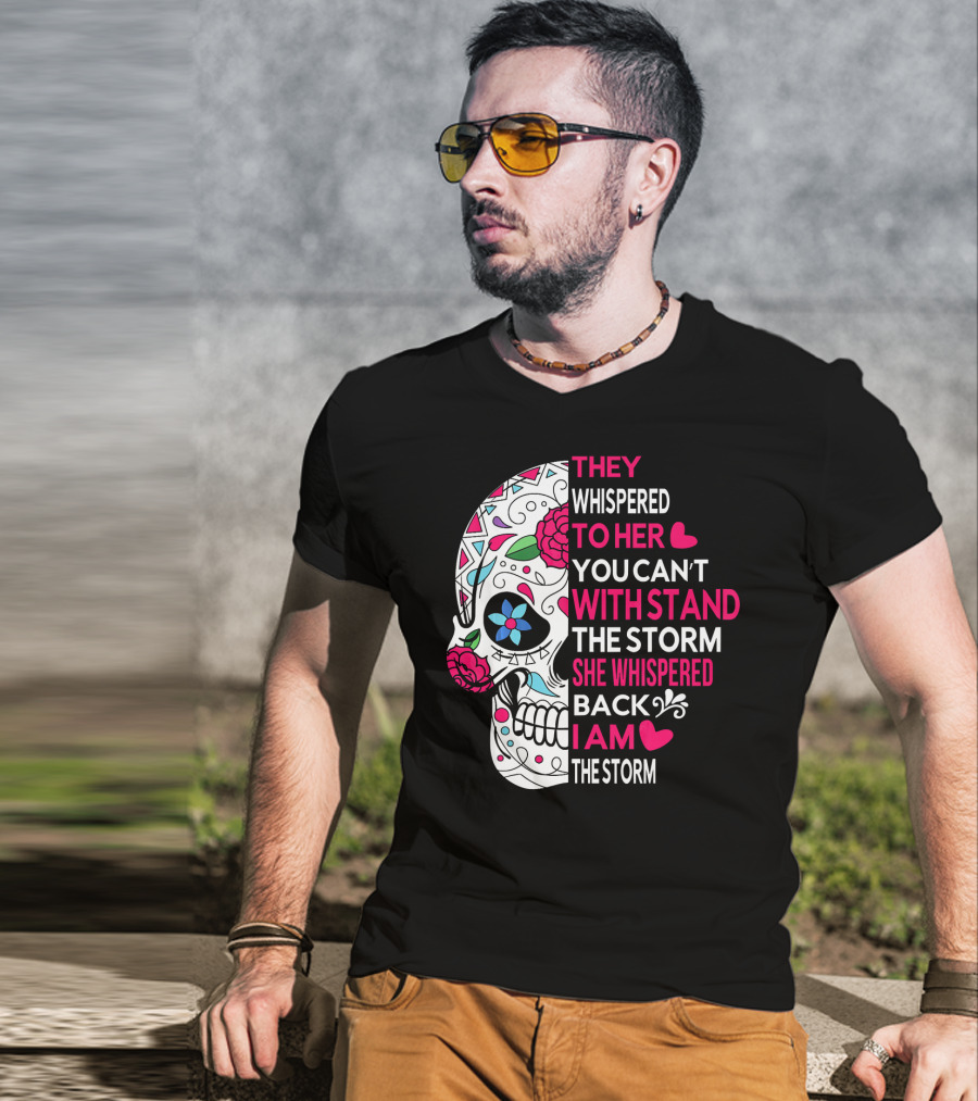 They Whispered To Her You Can't Withstand The Storm She Whispered Back I Am The Storm Breast Cancer Or Pancreatic Or Lung Canc T-Shirt