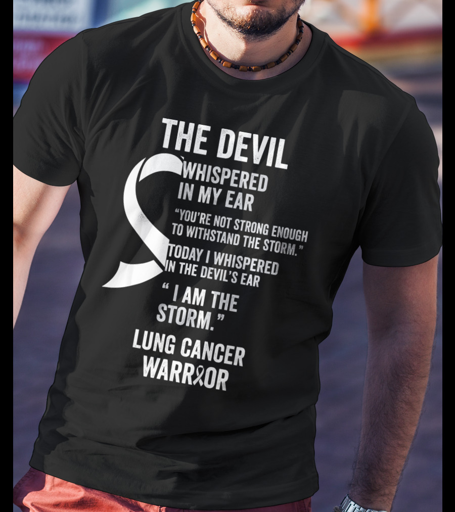The Devil Whispered Lung Cancer Warrior I Am The Storm T-Shirt