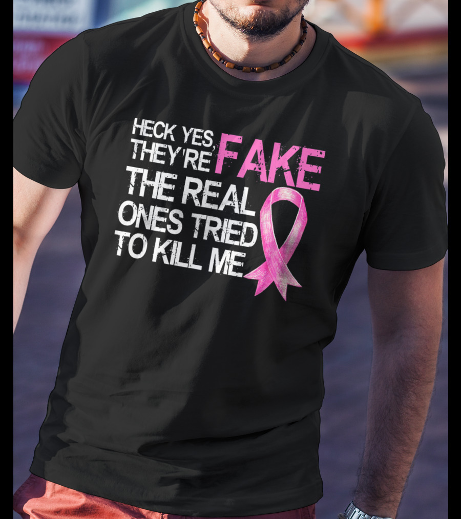 Heck Yes They're Fake The Real Ones Tried To Kill Me Pink T-Shirt