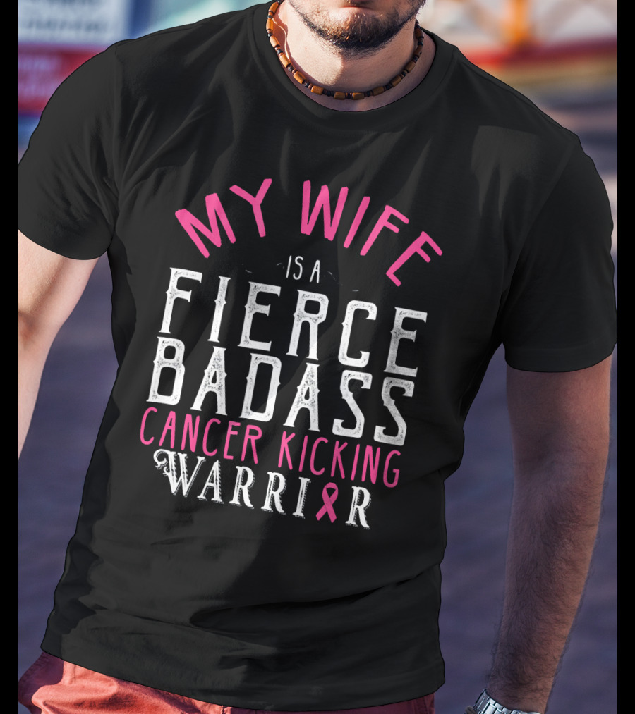 My Wife Is A Fierce Badass Cancer Kicking Warrior T-Shirt
