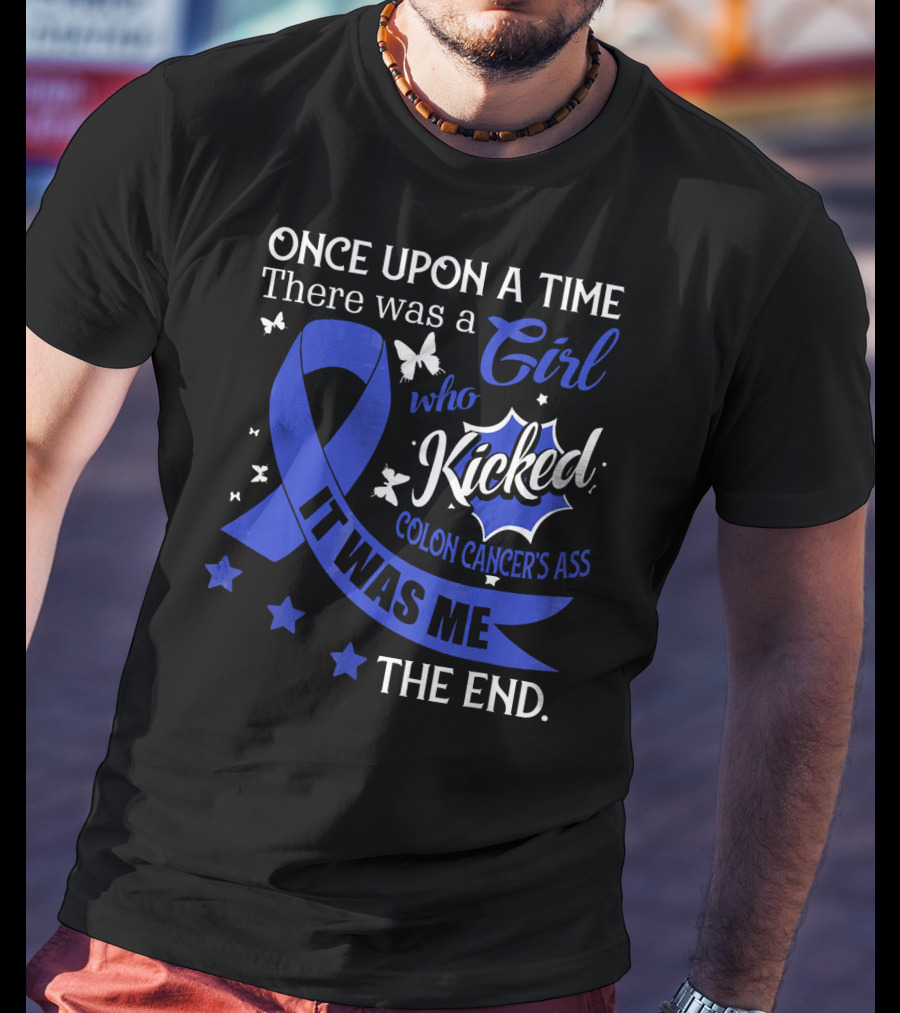 Once Upon A Time There Was A Girl Who Kicked Colon Cancer's Ass It Was Me The End T-Shirt