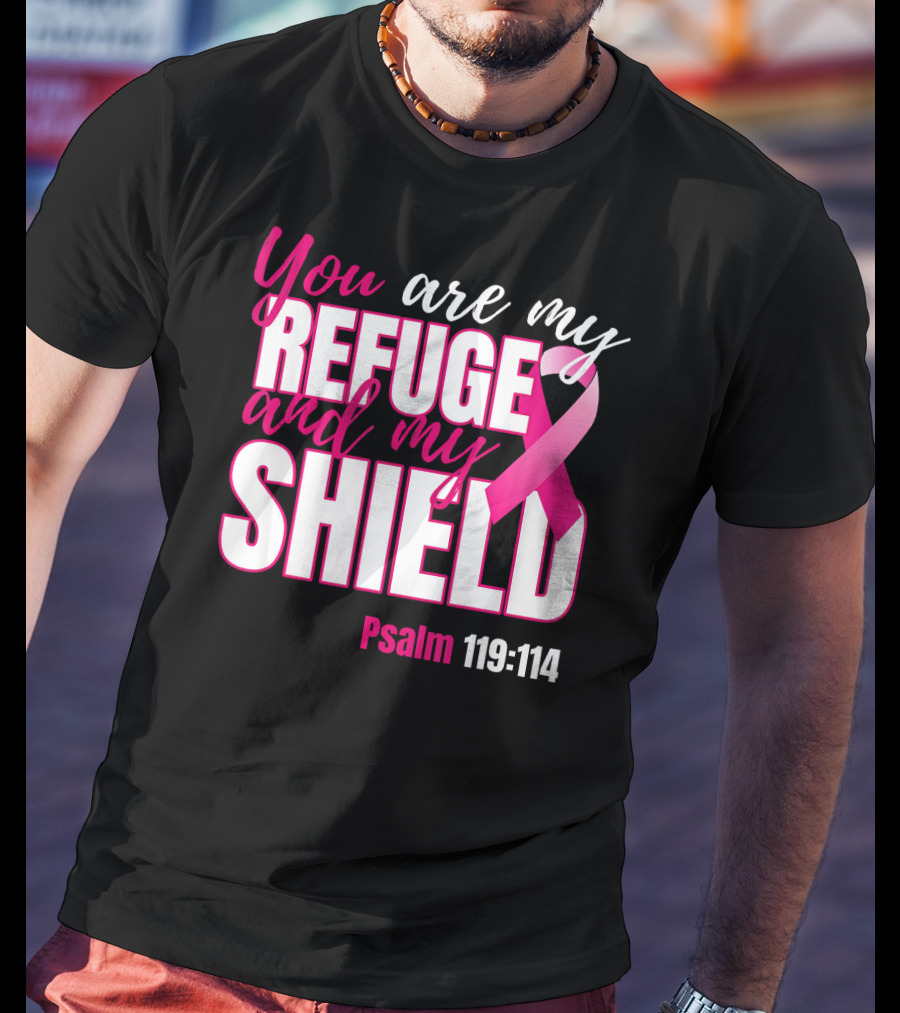 You Are My Refuge And My Shield Psalm 119:114 Breast Cancer Awareness T-Shirt