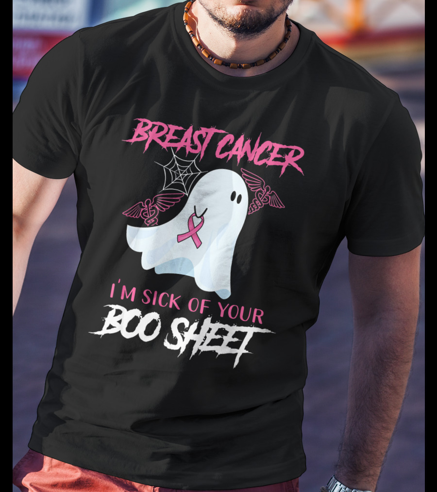 Breast Cancer Awareness I'm Sick Of Your Boo Sheet T-Shirt