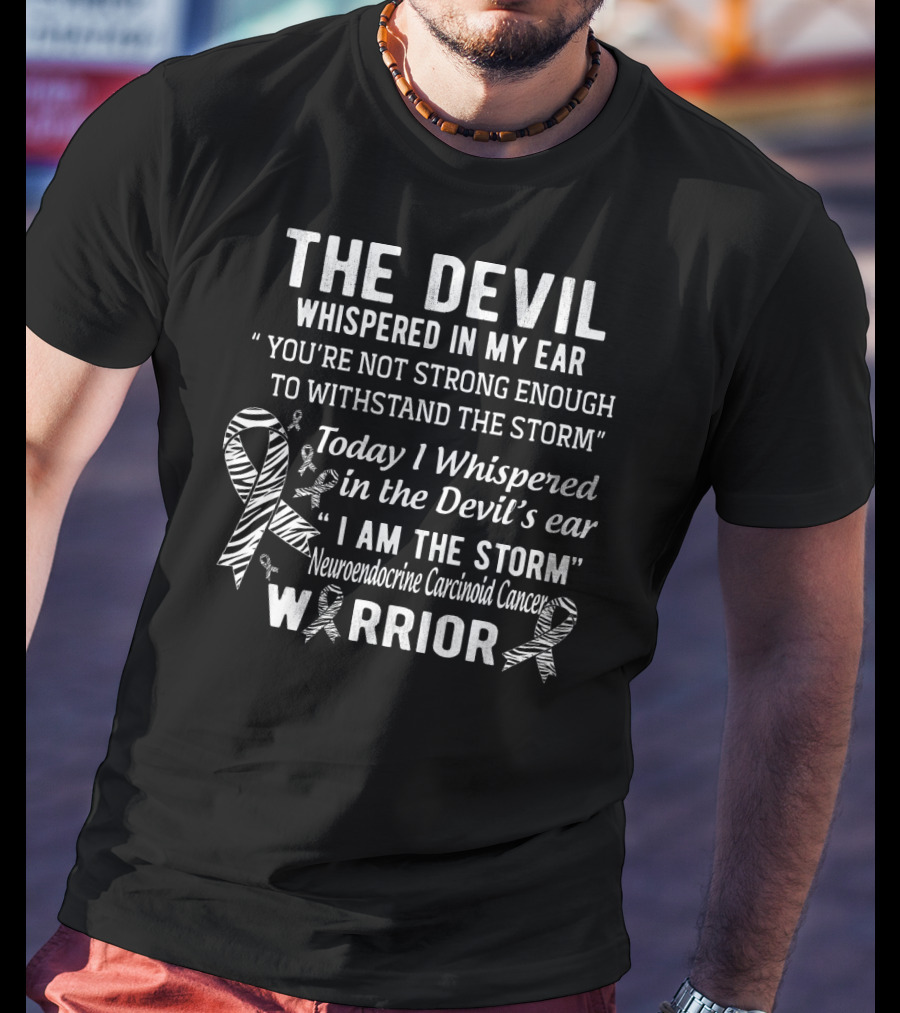The Devil Whispered You're Not Strong Enough I Am The Storm Neuroendocrine Carcinoid Cancer Warrior T-Shirt