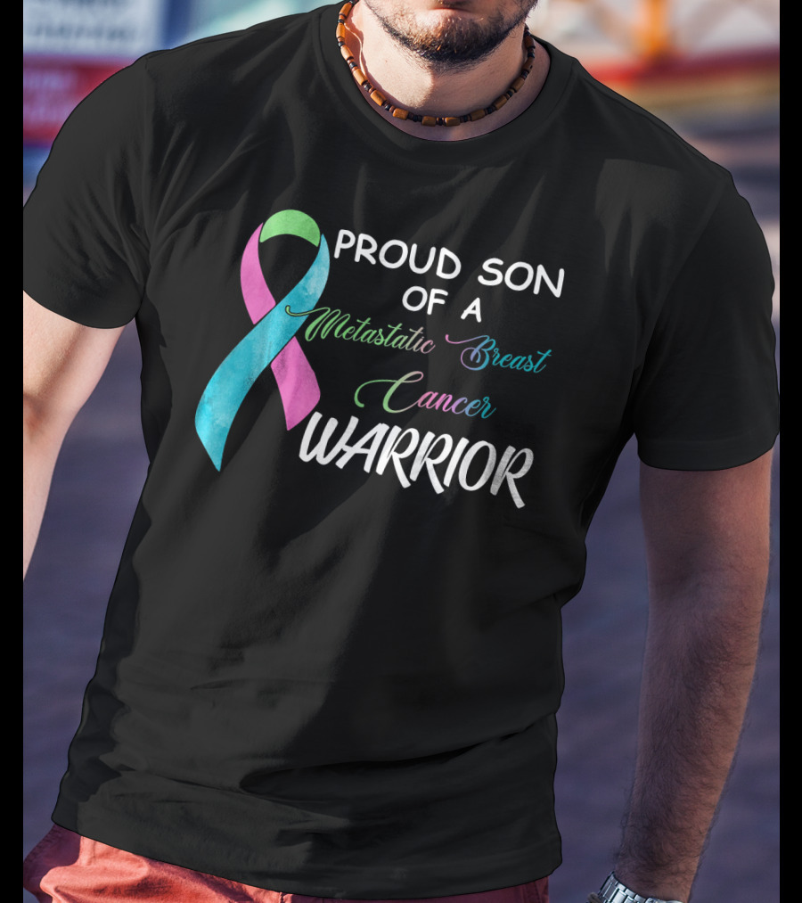 Proud Son Of A Metastatic Breast Cancer Warrior T-Shirt