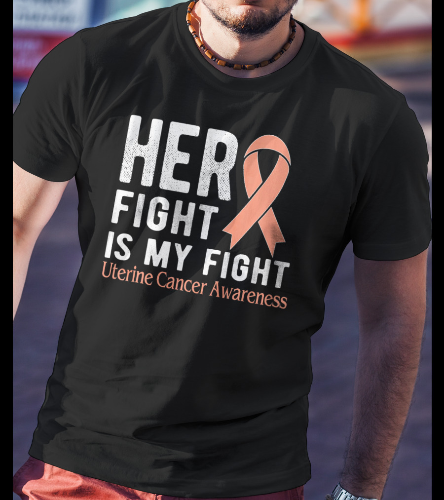 HER FIGHT IS MY FIGHT Uterine Cancer Awareness T-Shirt