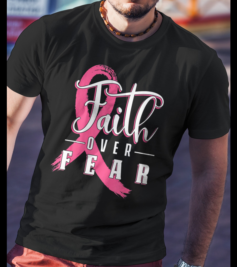Faith Over Fear Breast Cancer Pink Ribbon Warrior T-Shirt