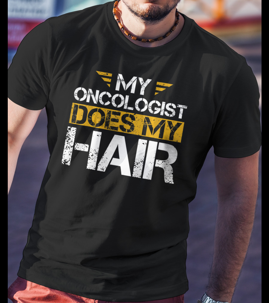 My Oncologist Does My Hair Cancer Awareness T-Shirt