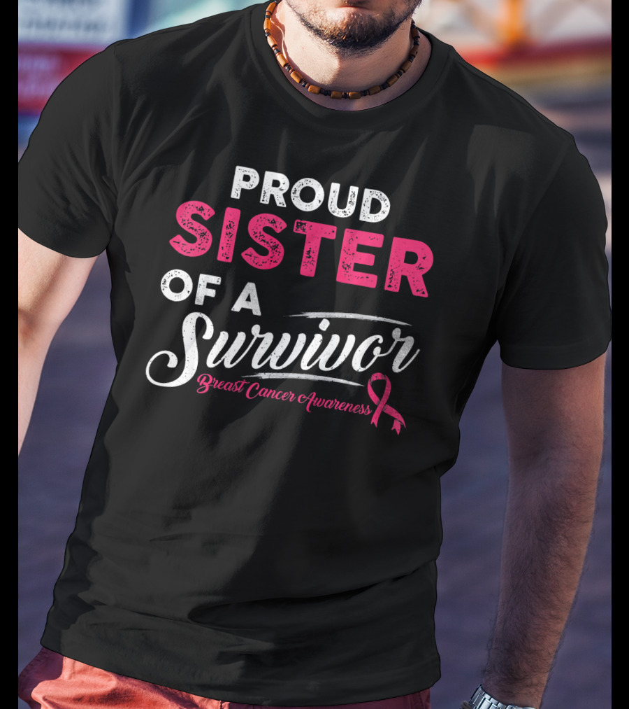 Proud Sister Of A Survivor Breast Cancer Awareness T-Shirt