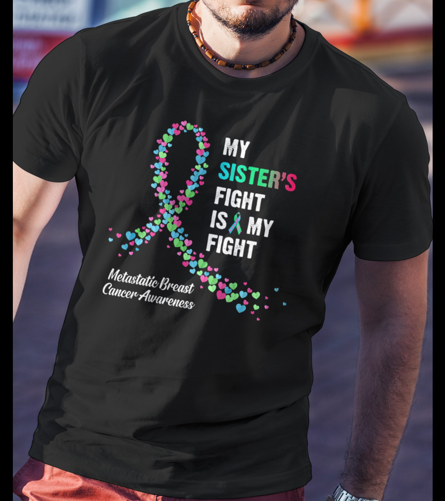 My Sister's Fight Is My Fight Metastatic Breast Cancer Awareness T-Shirt