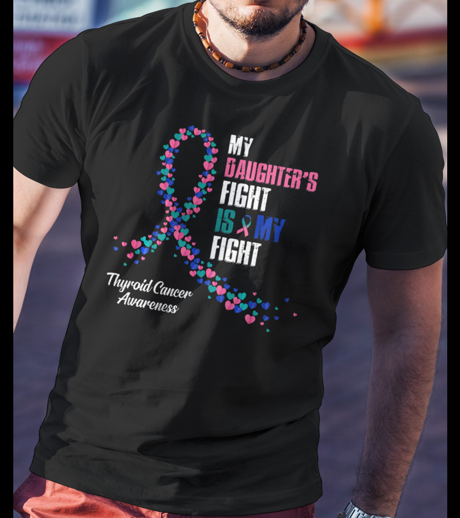 My Daughter's Fight Is My Fight Thyroid Cancer Awareness T-Shirt