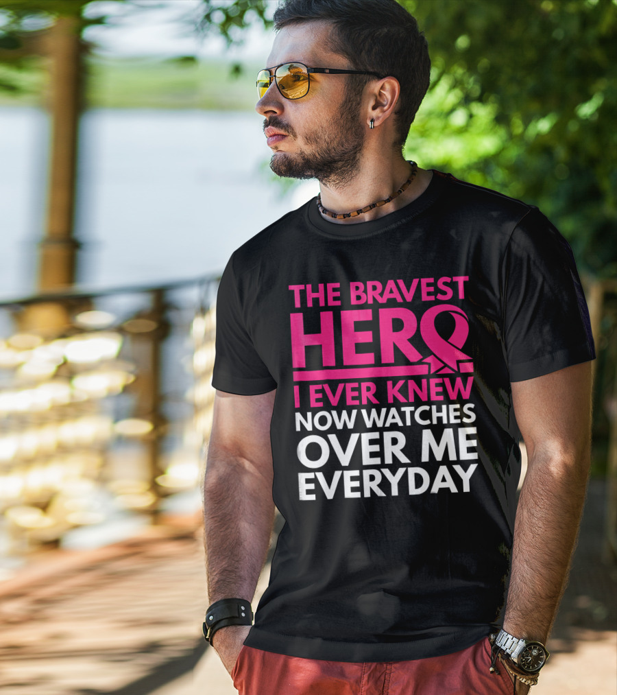 The Bravest Hero Breast Cancer Awareness Now Watches Over Me Everyday T-Shirt