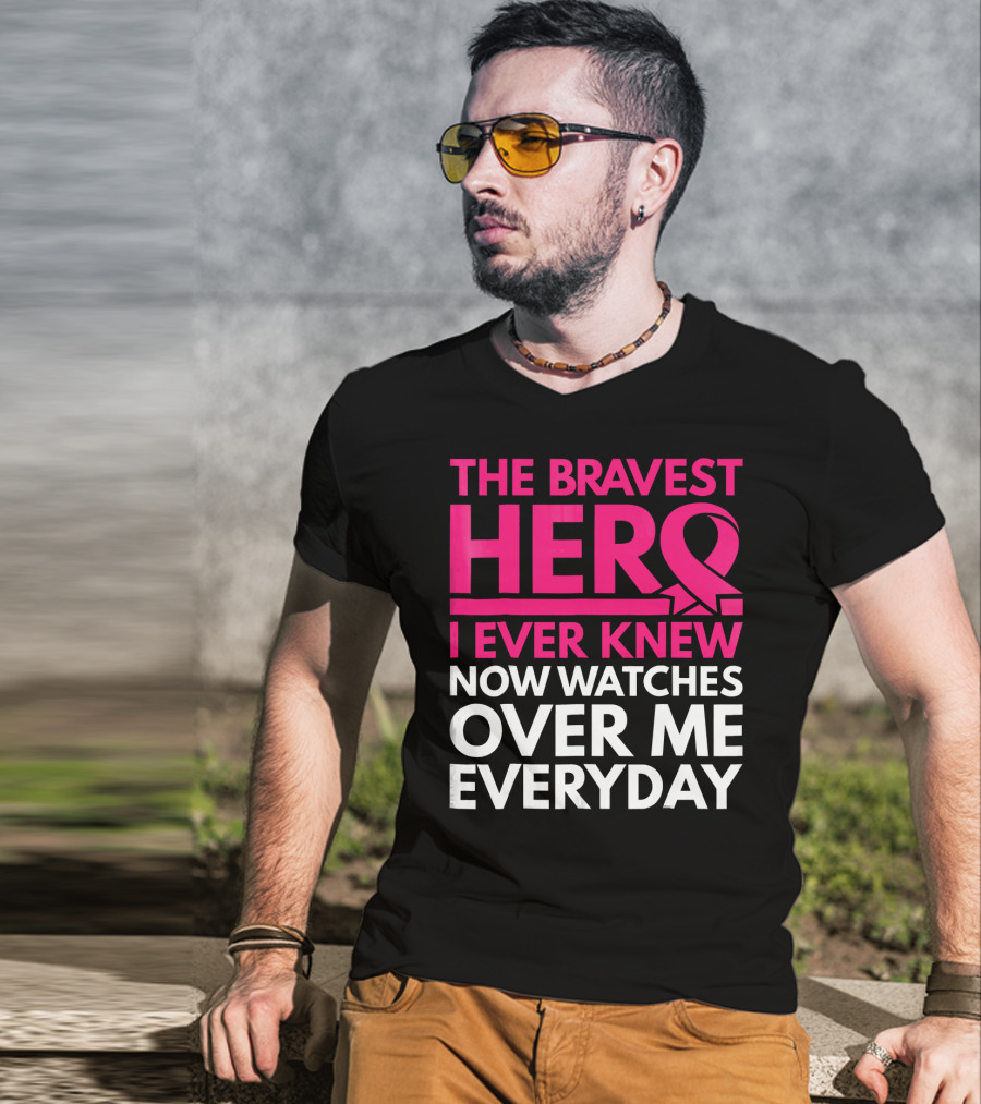 The Bravest Hero Breast Cancer Awareness Now Watches Over Me Everyday T-Shirt