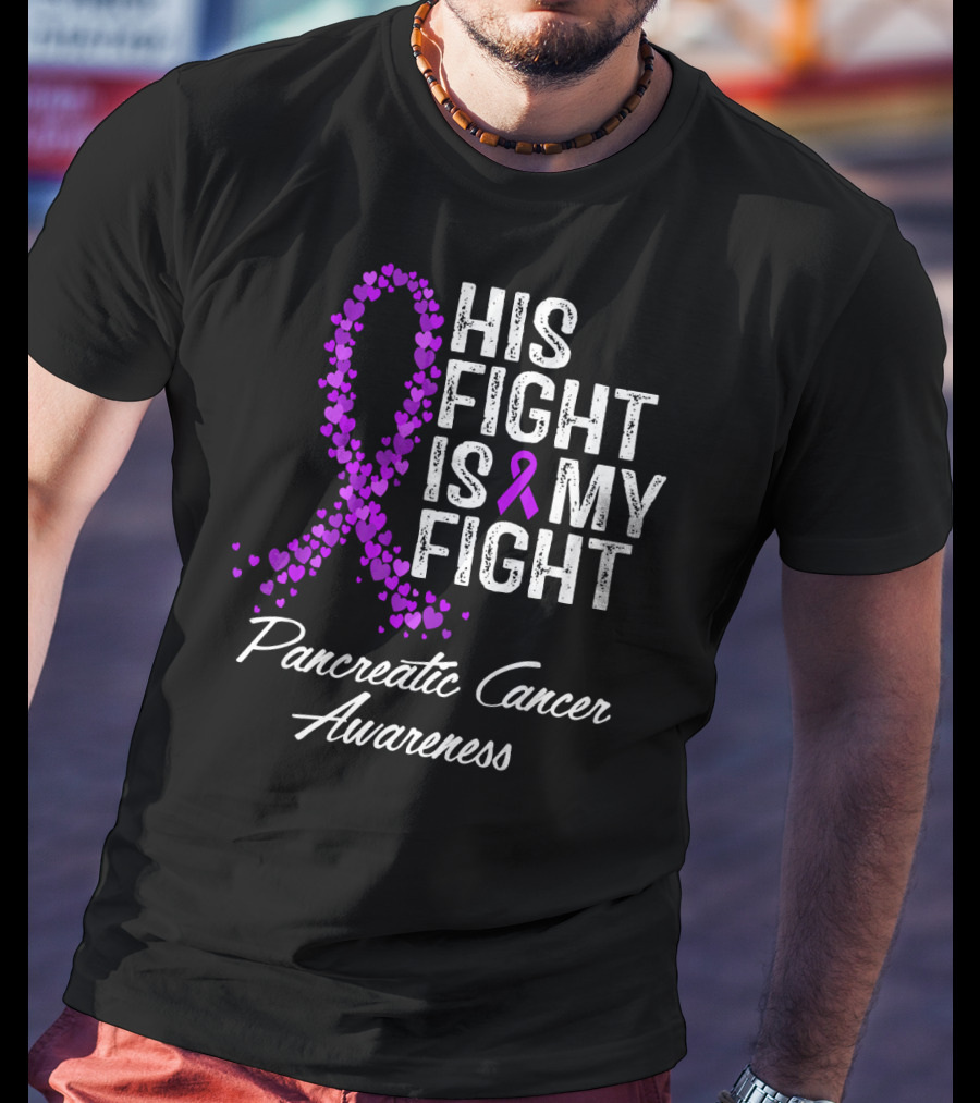His Fight Is My Fight Pancreatic Cancer Awareness T-Shirt