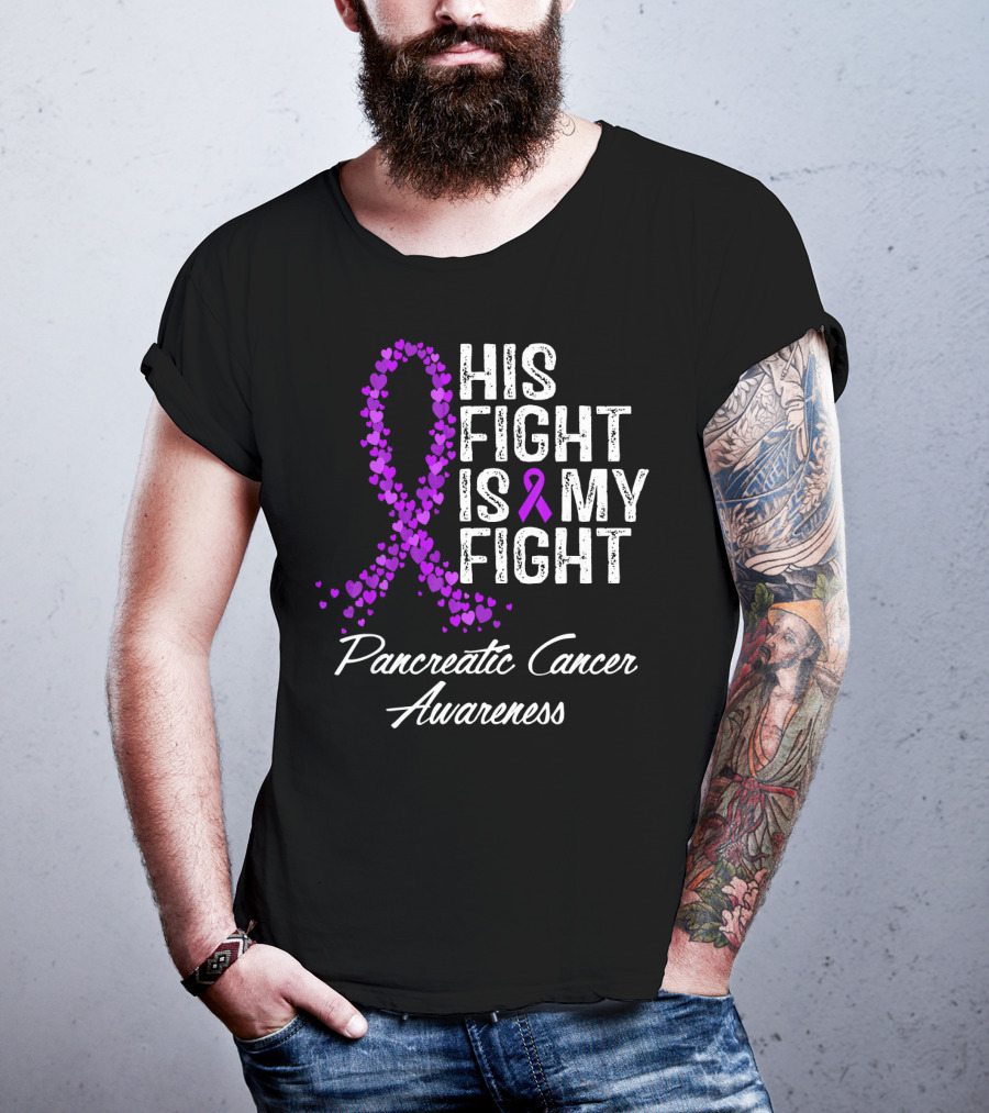 His Fight Is My Fight Pancreatic Cancer Awareness T-Shirt