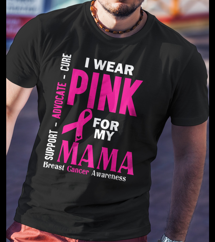 I Wear Pink For My Mama Breast Cancer Awareness Advocate Cure Support T-Shirt