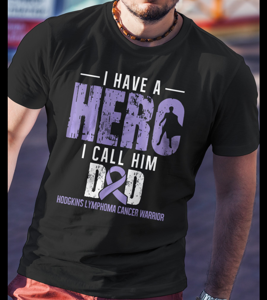 I Have A Hero I Call Him Dad Hodgkins Lymphoma Cancer Warrior T-Shirt