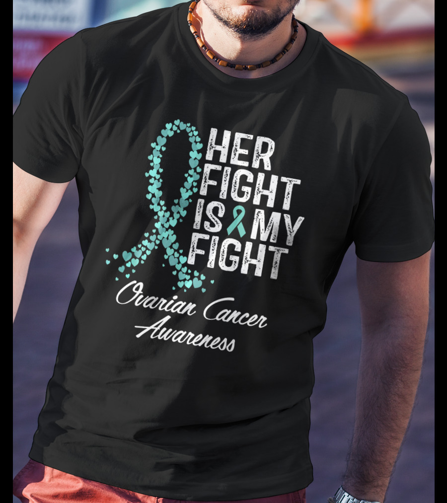 Her Fight Is My Fight Ovarian Cancer Awareness T-Shirt
