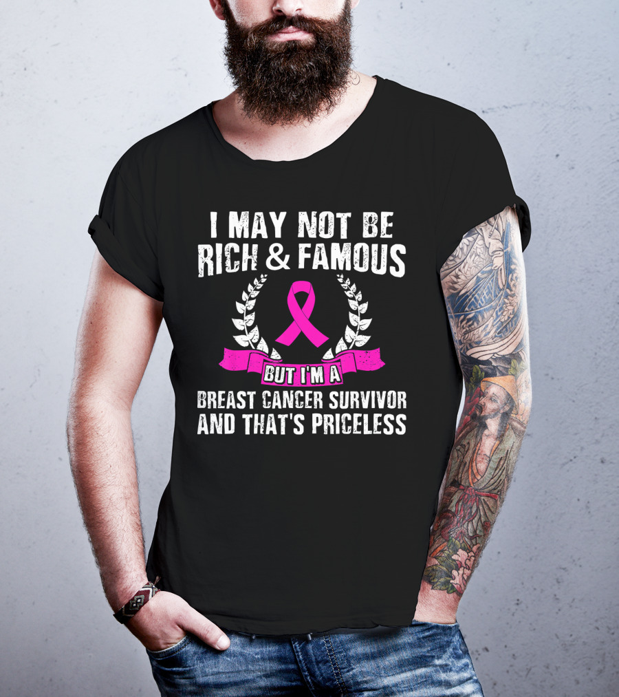 I May Not Be Rich And Famous But I'm A Breast Cancer Survivor And That's Priceless Pink Ribbon Laurel T-Shirt