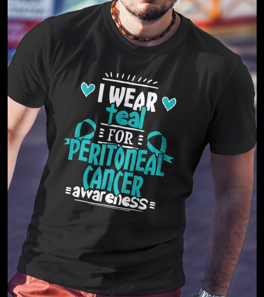I Wear Teal For Peritoneal Cancer Awareness T-Shirt