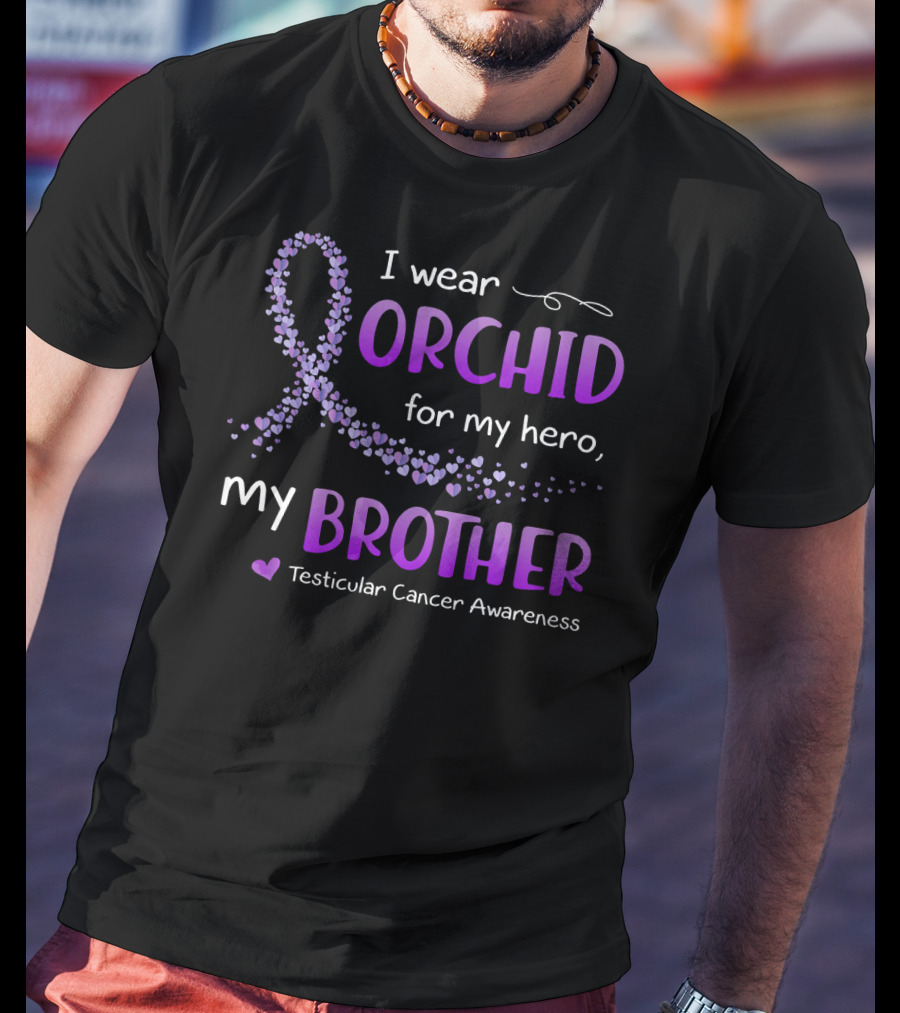 I Wear Orchid For My Hero My Brother Testicular Cancer Awareness T-Shirt