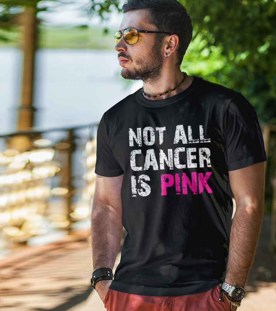 Not All Cancer Is Pink Breast Cancer Awareness T-Shirt