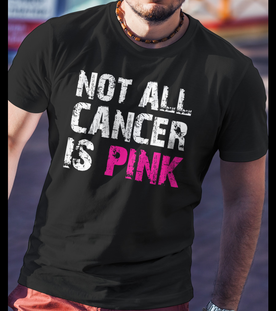 Not All Cancer Is Pink Breast Cancer Awareness T-Shirt