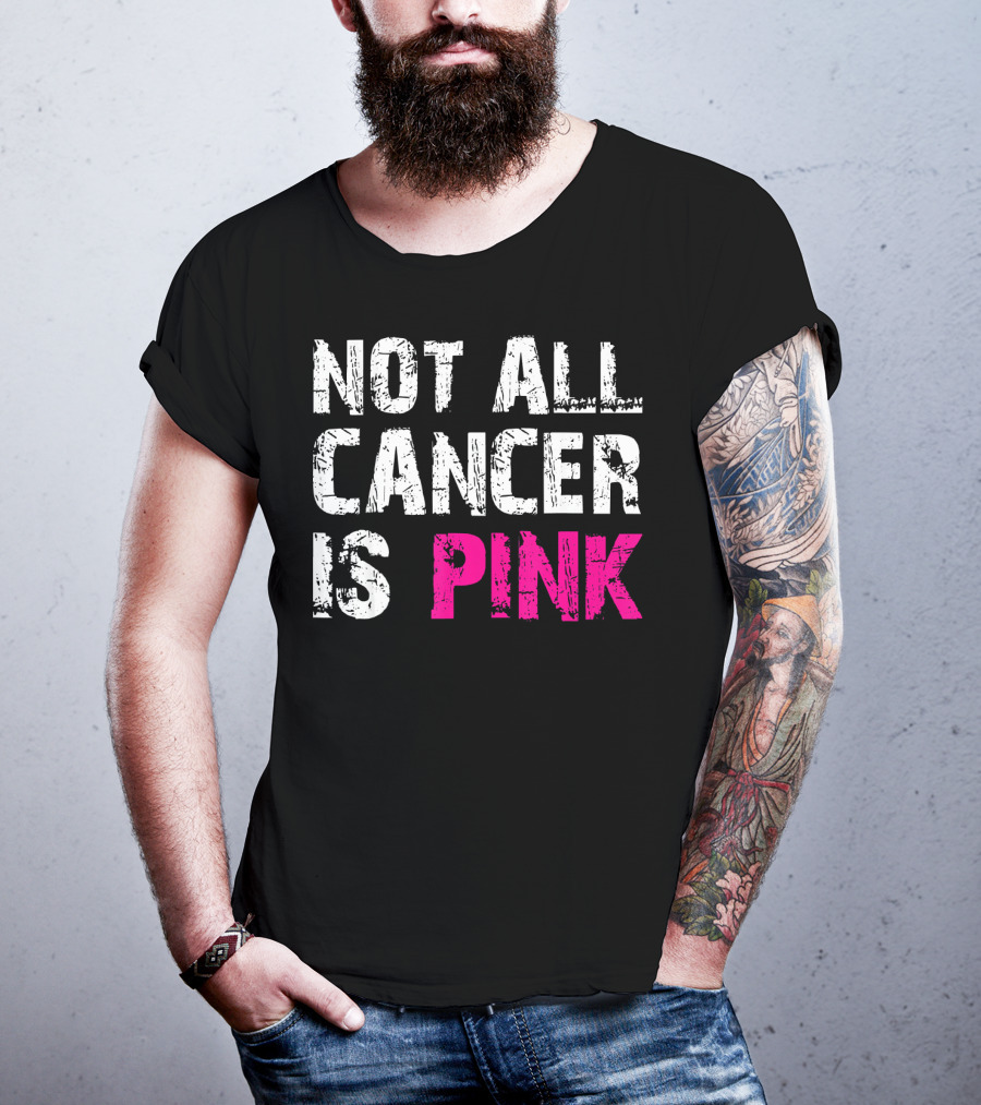 Not All Cancer Is Pink Breast Cancer Awareness T-Shirt
