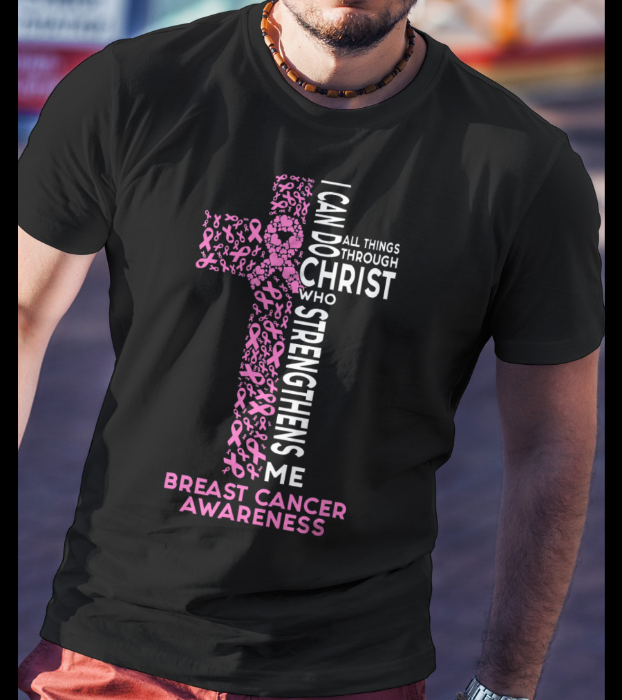 Breast Cancer Awareness I Can Do All Things Through Christ Who Strengthens Me T-Shirt