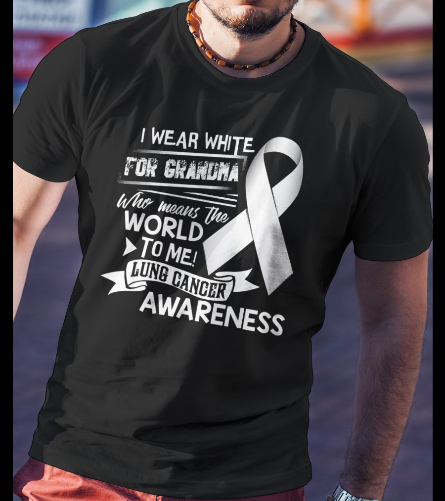 I Wear White For Grandma Who Means The World To Me Lung Cancer Awareness T-Shirt